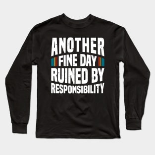 Another Fine Day Ruined by Responsibility - White Long Sleeve T-Shirt